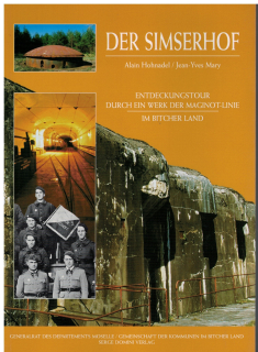 Der Simserhof   Entdeckungstour durch ein Werk der Maginot-Linie im Bitcher Land (1 St.) Alain Hohnadel, Jean-Y. Mary